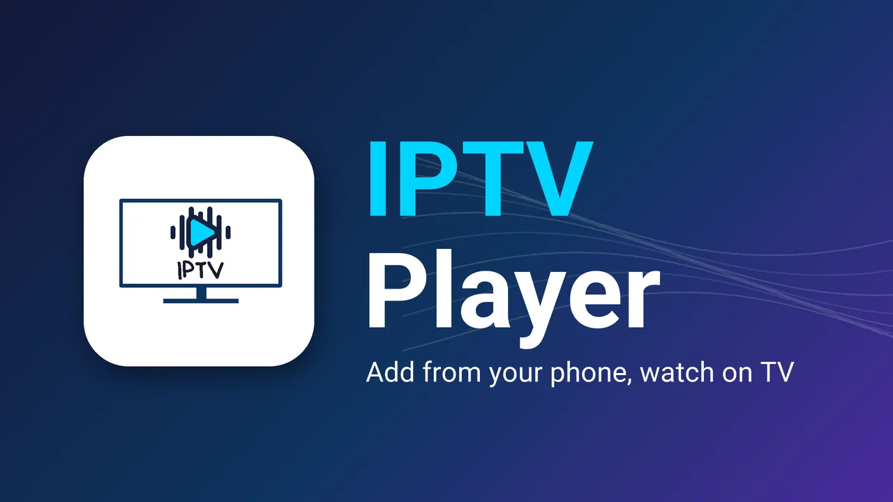 IPTV Player app banner for Android TV with the app icon, the name IPTV Player and the line Add from your phone, watch on TV
